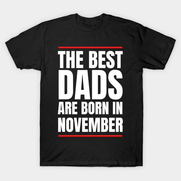 Best Dads are born in November Birthday Quotes T-Shirt by NickDsigns